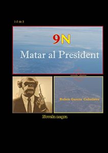 Descargar 9N Matar al President (la novela completa): las tres partes pdf, epub, ebook