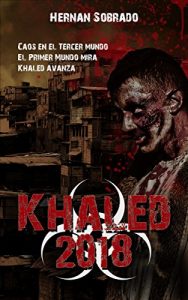 Descargar Khaled 2018: Caos en el Tercer Mundo. El Primer Mundo mira. Khaled avanza. pdf, epub, ebook