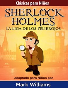 Descargar Sherlock Holmes adaptado para niños: La Liga de los Pelirrojos (Clásicos Para Niños: Sherlock Holmes nº 3) pdf, epub, ebook