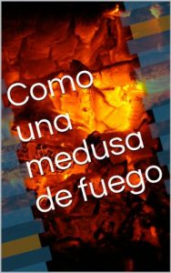 Descargar Como una medusa de fuego pdf, epub, ebook