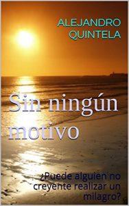 Descargar Sin ningún motivo: ¿Puede alguien no creyente realizar un milagro? pdf, epub, ebook