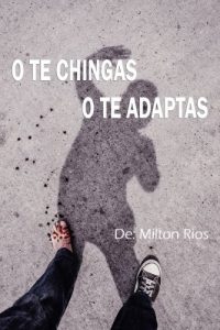 Descargar O TE CHINGAS O TE ADAPTAS: Mayores de 18. (temas fuertes; Narcotrafico, Prostitución, Adicción, Ansiedad, Miedos y mas temas tabu!) pdf, epub, ebook