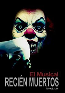Descargar Recién Muertos: El Musical: Los creadores de Recién Muertos se van con la música a otra parte pdf, epub, ebook