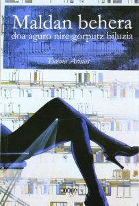 Descargar MALDAN BEHERA DOA AGURO NIRE GORPUTZ BILUZIA: Euskal Gatazkaren inguruko istorio bat (Basque Edition) pdf, epub, ebook