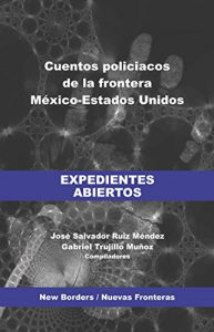 Descargar Expedientes abiertos: Cuentos policíacos de la frontera México-Estados Unidos (New Borders / Nuevas Fronteras nº 1) pdf, epub, ebook