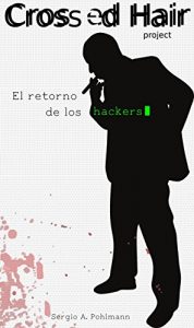 Descargar El Retorno de los Hackers (Crossed Hair Project nº 1) pdf, epub, ebook