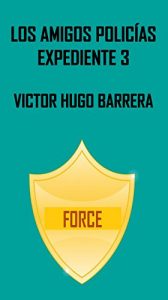 Descargar LOS AMIGOS POLICÍAS : EXPEDIENTE 3 “FORCE” pdf, epub, ebook