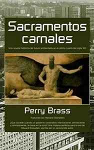 Descargar Sacramentos carnales. Una novela histórica del futuro ambientada en el último cuarto del siglo XXI pdf, epub, ebook