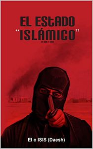 Descargar El Estado “Islámico” de Iraq y Siria; EI o ISIS (Daesh): Análisis crítico de su historia y pensamiento pdf, epub, ebook
