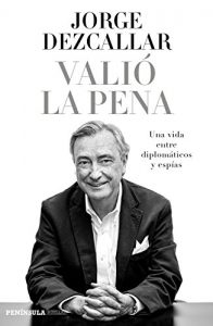 Descargar Valió la pena: Una vida entre diplomáticos y espías pdf, epub, ebook