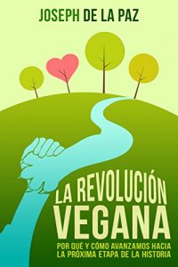 Descargar La revolución vegana: por qué y cómo avanzamos hacia la próxima etapa de la historia pdf, epub, ebook