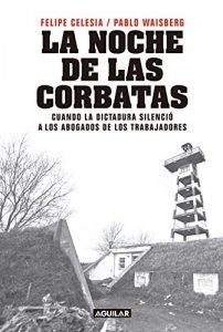 Descargar La noche de las corbatas: Cuando la dictadura silenció a los abogados de los trabajadores pdf, epub, ebook