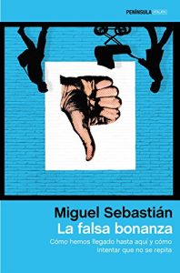 Descargar La falsa bonanza: Cómo hemos llegado hasta aquí y cómo intentar que no se repita pdf, epub, ebook