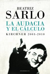 Descargar La audacia y el cálculo: Kirchner 2003-2010 pdf, epub, ebook