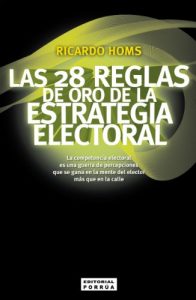 Descargar Las 28 reglas de oro de la estrategia electoral: La competencia electoral es una guerra de percepciones que se gana en la mente del elector más que en la calle (Biblioteca Jurídica Porrúa) pdf, epub, ebook