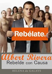 Descargar ALBERT RIVERA: UN REBELDE CON CAUSA: Lecciones de Imagen y Carisma pdf, epub, ebook