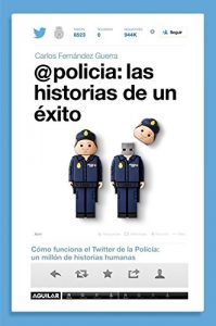 Descargar @policía: las historias de un éxito: Cómo funciona el Twitter de la Policía: un millón de historias humanas pdf, epub, ebook