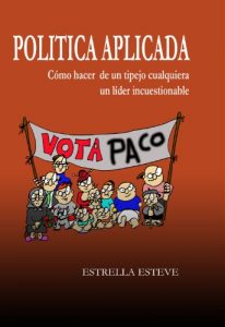 Descargar POLITICA APLICADA: Cómo hacer de un tipo cualquiera un líder incuestionable pdf, epub, ebook