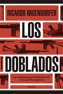 Descargar Los doblados: Las infiltraciones del Batallón 601 en la guerrilla argentina pdf, epub, ebook