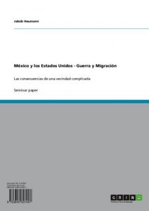 Descargar México y los Estados Unidos: Guerra y Migración: Las consecuencias de una vecindad complicada pdf, epub, ebook