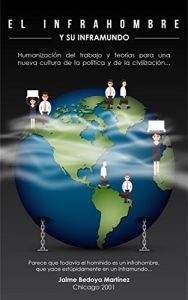 Descargar El Infrahombre Y Su Inframundo: Humanización Del Trabajo Y Teorías Para Una Civilización Racional pdf, epub, ebook