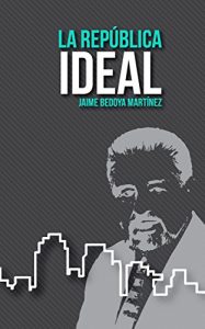 Descargar La República Ideal: Humanicemos la política, para que la política humanice al hombre pdf, epub, ebook