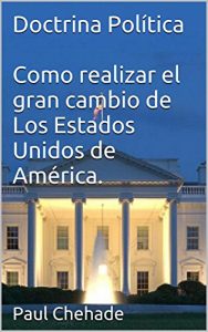 Descargar Doctrina Política Como realizar el gran cambio de Los Estados Unidos de América. pdf, epub, ebook