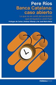 Descargar Banca Catalana: caso abierto: Lo que no se contó del escándalo que enriqueció a Jordi Pujol pdf, epub, ebook