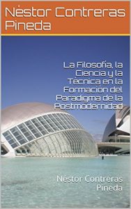 Descargar La Filosofía, la Ciencia y la Técnica en la Formación del Paradigma de la Postmodernidad (Colección Postmodernidad nº 1) pdf, epub, ebook