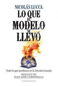 Descargar Lo que el Modelo se llevó: Todo lo que perdimos en la Década Ganada pdf, epub, ebook