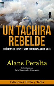 Descargar Un Táchira Rebelde: Crónicas de resistencia ciudadana 2014-2015 pdf, epub, ebook