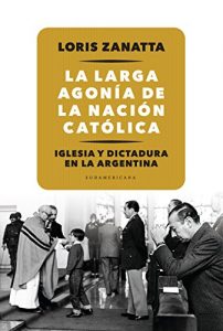 Descargar La larga agonía de la Nación católica: Iglesia y Dictadura en la Argentina pdf, epub, ebook