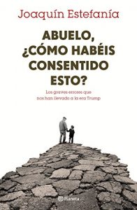 Descargar Abuelo, ¿por qué os lo habéis cargado todo?: Los graves errores que nos han llevado a la era Trump pdf, epub, ebook