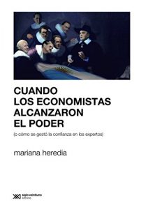 Descargar Cuando los economistas alcanzaron el poder (o cómo se gestó la confianza en los expertos) (Derecho y política) pdf, epub, ebook