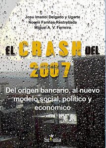 Descargar El crash del 2007: Del origen bancario, al nuevo modelo social, político y económico pdf, epub, ebook