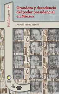 Descargar Grandeza y decadencia del poder presidencial en México (Pùblicatextos nº 4) pdf, epub, ebook