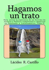 Descargar Hagamos un trato: Para avivar la esperanza de lograr un sistema de Justicia y Político imparcial y  competente en Venezuela y Latinoamérica . pdf, epub, ebook
