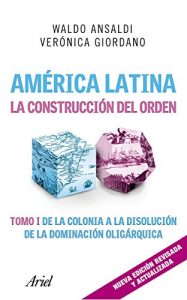 Descargar América Latina. La construcción del orden: Tomo I de la colonia a la disolución de la dominación oligárquica pdf, epub, ebook