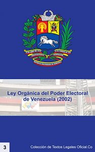 Descargar Ley Orgánica del Poder Electoral de Venezuela – LOPE (2002) (Colección de Textos Legales Oficial.Co nº 3) pdf, epub, ebook