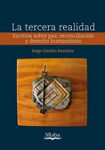 Descargar La tercera realidad: Escritos sobre paz, reconciliación y derecho humanitario pdf, epub, ebook