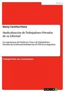 Descargar Sindicalización de Trabajadores Privados de su Libertad: La experiencia del Sindicato Único de Trabajadores Privados de la Libertad Ambulatoria (SUTPLA) en Argentina pdf, epub, ebook