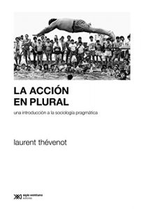 Descargar La acción en plural: Una introducción a la sociología pragmática (Sociología y Política (serie Rumbos teóricos)) pdf, epub, ebook