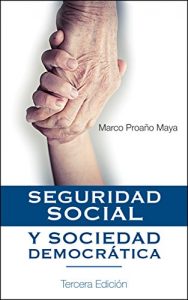 Descargar Seguridad Social y Sociedad Democrática: Sin un sistema de Seguridad Social políticamente responsable, económicamente sustentable y socialmente solidario no hay una Sociedad Democrática pdf, epub, ebook