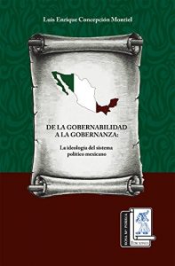 Descargar De La Gobernabilidad A La Gobernanza: La ideología del sistema político mexicano pdf, epub, ebook