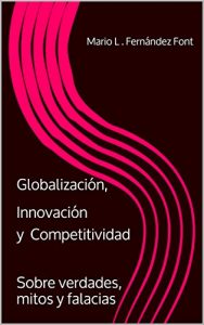 Descargar Globalización, Innovación y Competitividad: Sobre verdades, mitos y falacias pdf, epub, ebook