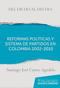 Descargar Del dicho al hecho: reformas políticas y sistemas de partidos en Colombia 2002 – 2010 pdf, epub, ebook