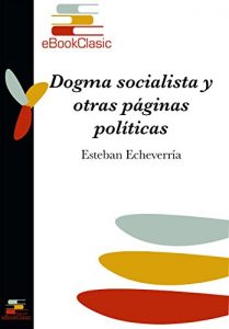 Descargar Dogma socialista y otras páginas políticas (Anotado) pdf, epub, ebook