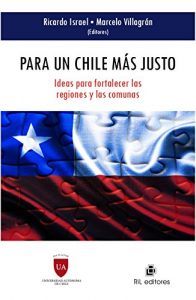 Descargar Para un Chile más justo: ideas para fortalecer las regiones y las comunas pdf, epub, ebook