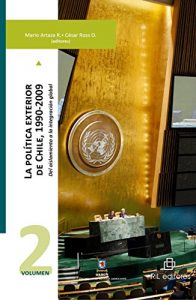 Descargar La política exterior de Chile, 1990-2009: del aislamiento a la integración global. Volumen 2 pdf, epub, ebook