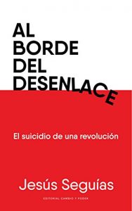 Descargar AL BORDE DEL DESENLACE: El suicidio de una revolución (Ediciones Cambio y Poder nº 1) pdf, epub, ebook
